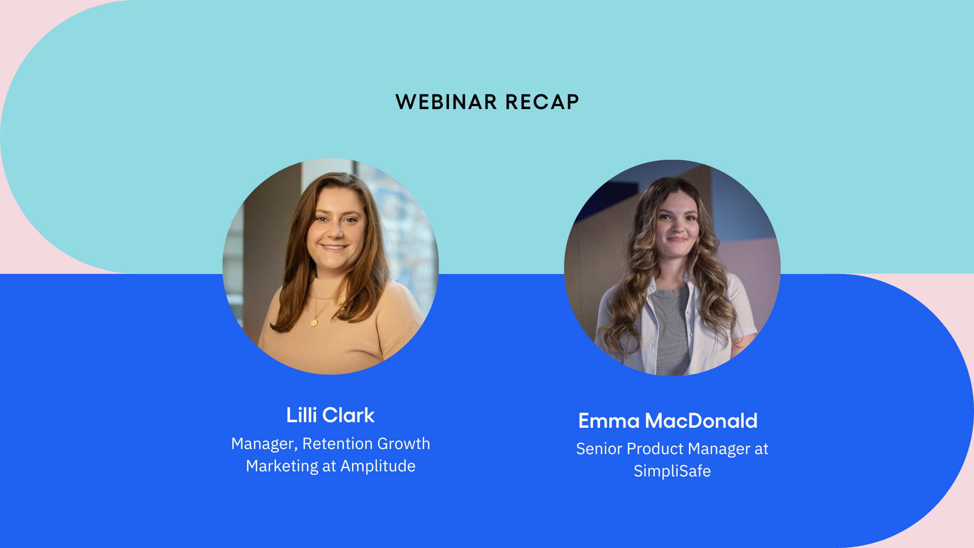 Side-by-side headshots featuring Amplitude Manager of Retention Growth Marketing Lilli Clark and and Senior Product Manager at SimpliSafe Emma MacDonald