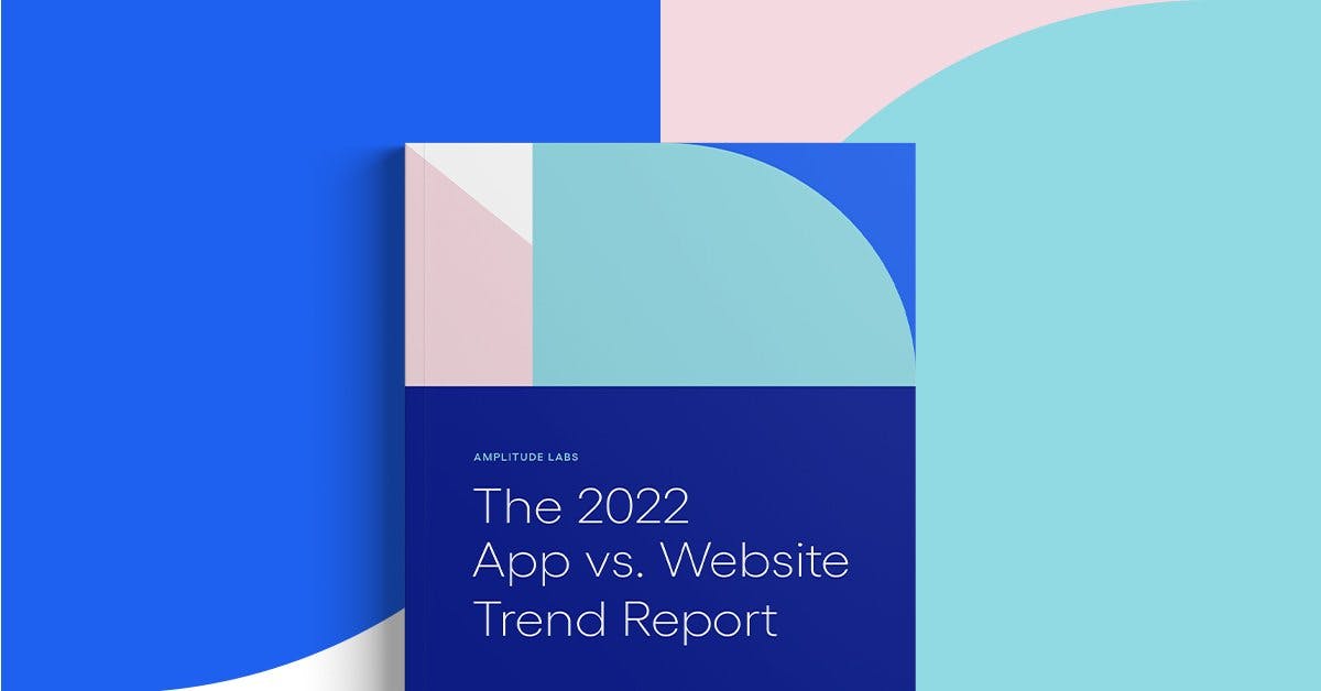 Amplitude Labs: 2022 App vs. Website Trend Report Preview